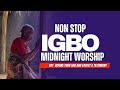 Non Stop Igbo Midnight Worship Songs | The Ancient Grace That Will Set Your Alter On Fire