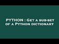 PYTHON : Get a sub-set of a Python dictionary