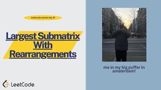 Largest Submatrix With Rearrangements - Leetcode streak day 31