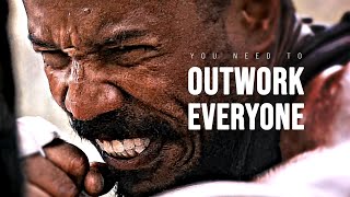 YOU NEED TO OUTWORK EVERYONE - Motivational Speech