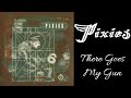 Pixies - There Goes My Gun