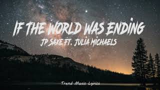 Jp Saxe Ft  Julia Michaels - If The World Was Ending (Lyrics)