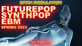 FUTUREPOP / SYNTHPOP / EBM Spring 2023 (Pry Your Eyes) mix From DJ DARK MODULATO