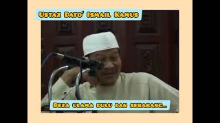 Beza ulama dulu dan sekarang. Ustaz Dato' Ismail Kamus