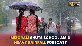 MIZORAM SHUTS SCHOOL FOR 2 DAYS AMID HEAVY RAINFALL FORECAST