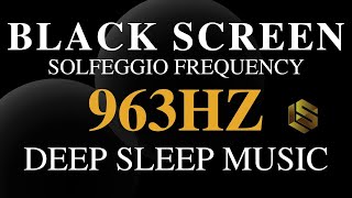 Sleep Music 963 HZ Frequency Of Gods Music For A Divine Union \u0026 Spiritual Awakening - Black Screen