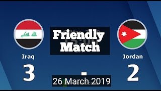 HIGHLIGHTS Iraq vs Jordan ( 3 - 2 ) International Match 26 March 2019
