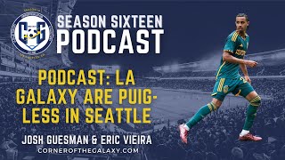 PODCAST: The LA Galaxy are Puig-Less in Seattle!