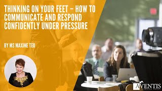 How to Think on Your Feet and Communicate Confidently Under Pressure ✅ (2020) | #AventisWebinar