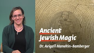 Ancient Jewish Magic | Witches and Witchcraft in Jewish Sources | Dr. Avigail Manekin-Bamberger