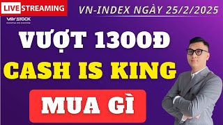 Chứng khoán hôm nay | Nhận định thị trường ngày 25/2: Vnindex vượt 1300 điểm, Cash is king mua gì