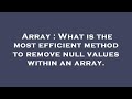 Array : What is the most efficient method to remove null values within an array.