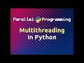 Multithreading in Python | Parallel Programming in Python (Part-13)