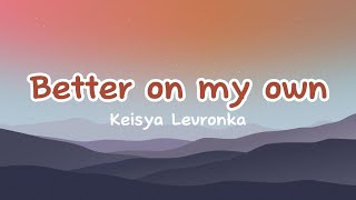 Keisya Levronka - Better On My Own (Lyric Video)
