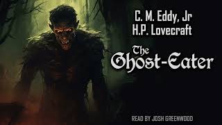 The Ghost-Eater by C.M. Eddy Jr. & H.P. Lovecraft  | Short Story Audiobook
