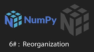 Python Numpy Tutorial - 6 - Reshaping and Reorganization