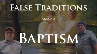 False Traditions around Baptism with guest Bruce Porter