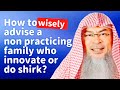 How to wisely advise a non practicing family who innovate or  do shirk? | Sheikh Assim Al Hakeem