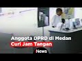 Viral! Anggota DPRD di Medan Curi Jam Tangan Terekam Kamera CCTV