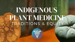 Indigenous Plant Medicine: Traditions and Equity