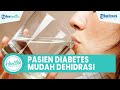 Mengenal Penyebab Penderita Diabetes Mudah Dehidrasi, Mulai dari Gangguan Fungsi Insulin