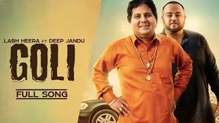 GOLI - Labh Heera Ft. Deep Jandu (OFFICIAL VIDEO) Harf Cheema | Karan Aujla