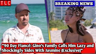 "90 Day Fiancé: Gino's Family Calls Him Lazy and Shockingly Sides With Jasmine (Exclusive)"