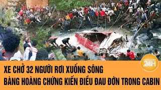 Vấn đề hôm nay 24/2: Xe chở 32 người rơi xuống sông, bàng hoàng chứng kiến điều đau đớn trong cabin