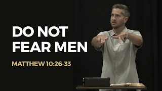 Do Not Fear Men (Matthew 10:26-33) | Morgan Maitland