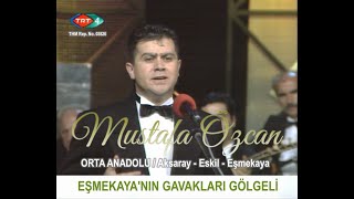 MUSTAFA ÖZCAN - EŞMEKAYA'NIN GAVAKLARI GÖLGELİ - TRT TV. 4