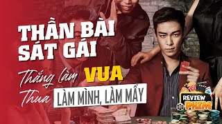 Review Phim| Thần Bài Sát Gái - Thắng làm VUA, thua LÀM MÌNH LÀM MẨY