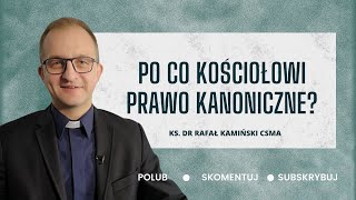 Po co Kościołowi prawo kanoniczne?