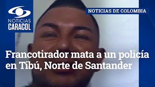Francotirador mata a un policía en Tibú, Norte de Santander