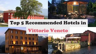 Top 5 Recommended Hotels In Vittorio Veneto | Best Hotels In Vittorio Veneto