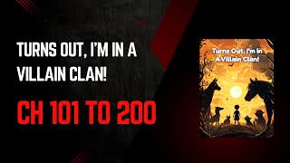 Turns Out, I’m In A Villain Clan! | Chapter 101-200