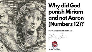 144 Why did God punish Miriam and not Aaron (Numbers 12)? | Patrick Jacob