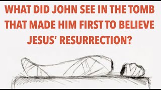 ORS-21 IRRESISTIBLE PROOF-WHAT DID JOHN ACTUALLY SEE IN THE TOMB THAT MADE HIM THE FIRST TO BELIEVE?