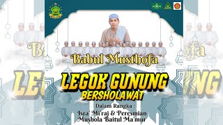 🔴LIVE STREAMING LEGOK GUNUNG BERSHOLAWAT MEMPERINGATI ISRA' MI'RAJ || BABUL MUSTHOFA PEKALONGAN