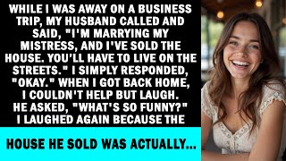 My husband called, saying he's marrying his mistress, sold the house, and it's over. But then...