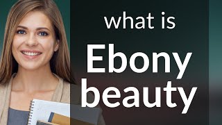 Exploring the Meaning of "Ebony Beauty"