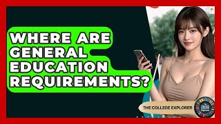 Where Are General Education Requirements? - The College Explorer