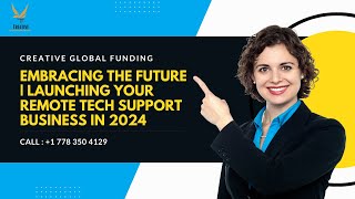 Embracing The Future | Launching Your Remote Tech Support Business in 2024 | Creative Global Funding