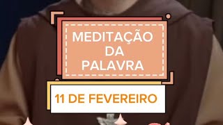 MEDITAÇÃO DA PALAVRA, TERÇA-FEIRA, 11 DE FEVEREIRO #freigilson #fenacaminhada #meditacaodapalavra