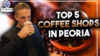 Peoria Top 5 Coffee Shops