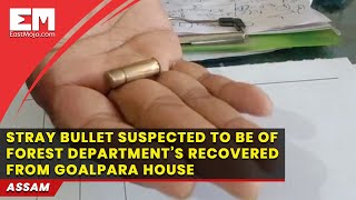 Stray bullet recovered from house in Goalpara, police suspect it to be of Forest Department’s