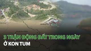 3 Trận Động Đất trong ngày ở Kon Tum| VTC14