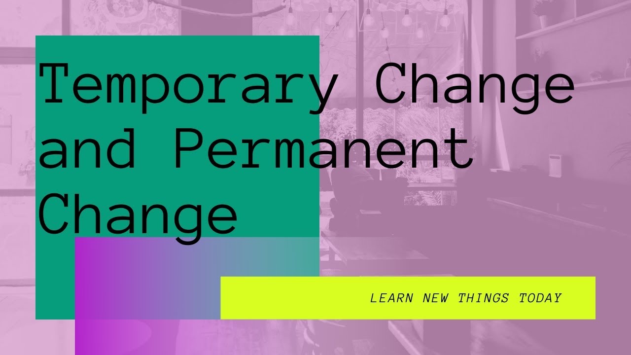 Temporary Change And Permanent Change - YouTube