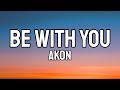 Akon - Be With You (Lyrics)  _ and no one knows why i'm into you