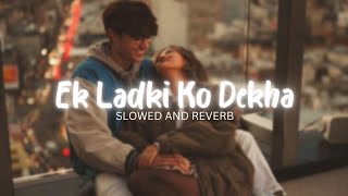 Ek Ladki Ko Dekha ( Slowed And Reverb )