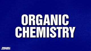 Organic Chemistry | Category | Celebrity Jeopardy!